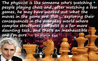Martin Rees quote The physicist is like someone who's watching people ...