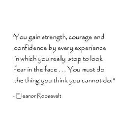 ... do the think you think you cannot do. Quote by Eleanor Roosevelt. More