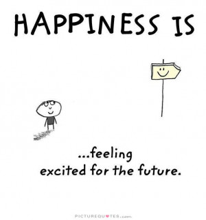 Happiness Quotes Hope Quotes Future Quotes Pursuit Of Happiness Quotes ...