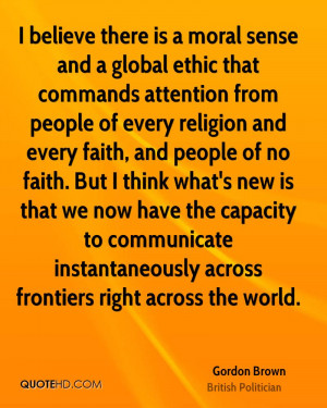 believe there is a moral sense and a global ethic that commands ...