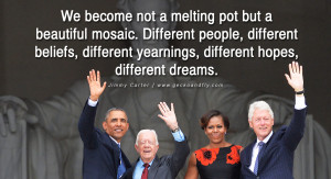 We become not a melting pot but a beautiful mosaic. Different people ...