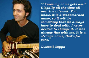 for quotes by Dweezil Zappa. You can to use those 8 images of quotes ...