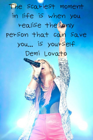 Demi lovato, quotes, sayings, the scariest moment in life