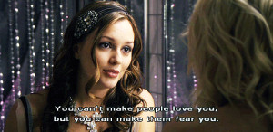 ... : You can’t make people love you,but you can make them fear you