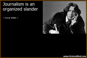 ... is an organized slander - Oscar Wilde Quotes - StatusMind.com