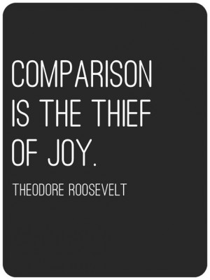 used this quote today. You can't compare yourself to others. No ...