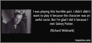 But I'm glad I did it because I met Sidney Poitier. - Richard Widmark ...