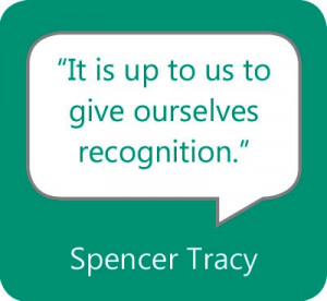 It is up to us to give ourselves recognition.