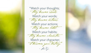 ... character. Watch your character; it becomes your destiny.