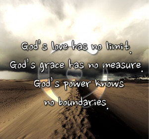 has no limit God 39 s grace has no measure God 39 s power knows no
