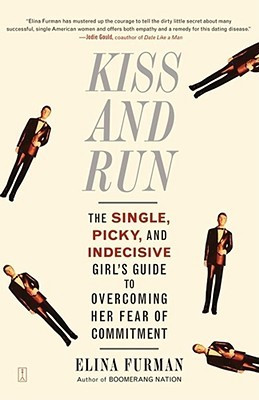 Kiss and Run: The Single, Picky, and Indecisive Girl's Guide to ...