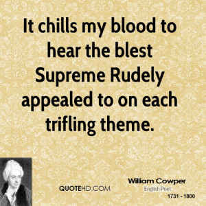 It chills my blood to hear the blest Supreme Rudely appealed to on ...