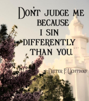 God” (Romans 3:23). Remember that it is not our job to judge others ...