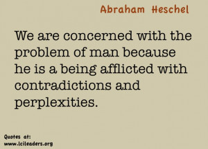 Abraham Heschel quote, man is afflicted with perplexities and ...