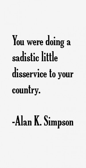 Alan K. Simpson Quotes & Sayings