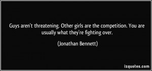... . You are usually what they're fighting over. - Jonathan Bennett