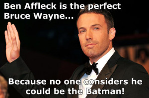 Ben Affleck is the perfect choice…