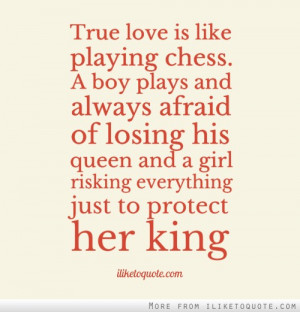like playing chess. A boy plays and always afraid of losing his queen ...