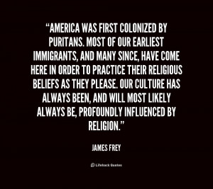 quote-James-Frey-america-was-first-colonized-by-puritans-most-178295 ...