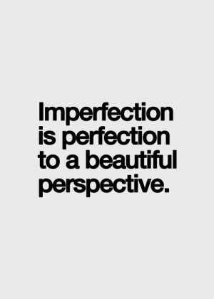 Imperfect, Inspiration, Imperfect Perfect, Imperfect Quotes, Beautiful ...
