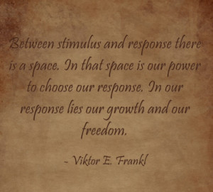 ... our response lies our growth and our freedom quoted by viktor frankl