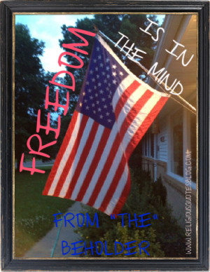 Freedom Is In The Mind from The Beholder ~ Freedom Quote