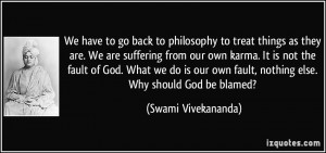 to treat things as they are. We are suffering from our own karma ...