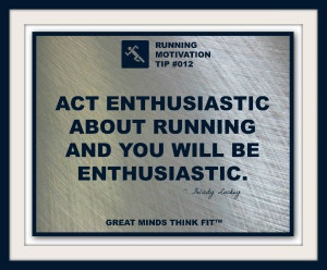 ... will be enthusiastic. ~ Felicity Luckey #running #enthusiasm #quote