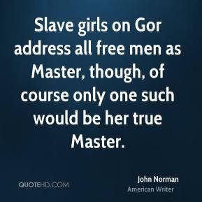 Slave girls on Gor address all free men as Master, though, of course ...