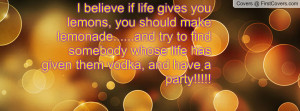 believe if life gives you lemons pictures you should make lemonade ...