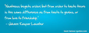 friendship quote -Neatness begets order; but from order to taste there ...