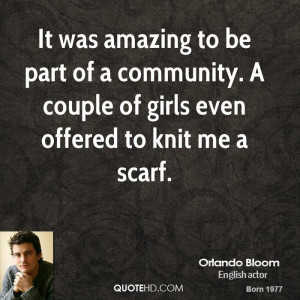 ... of a community. A couple of girls even offered to knit me a scarf