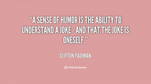 sense of humor is the ability to understand a joke - and that the ...