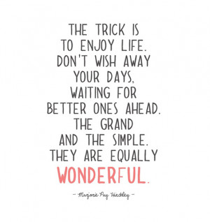 The trick is to enjoy life.