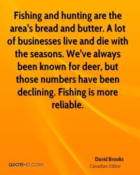 David Brooks - Fishing and hunting are the area's bread and butter. A ...