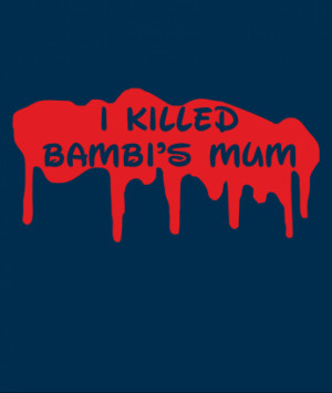 Home » I Killed Bambi’s Mum - Funny T-Shirt