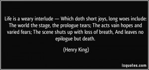 ... up with loss of breath, And leaves no epilogue but death. - Henry King