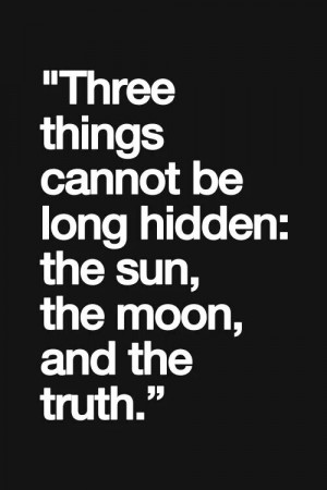 things cannot be long hidden..