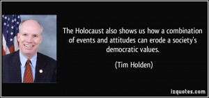 ... and attitudes can erode a society's democratic values. - Tim Holden