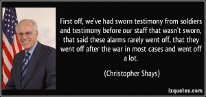 First off, we've had sworn testimony from soldiers and testimony ...