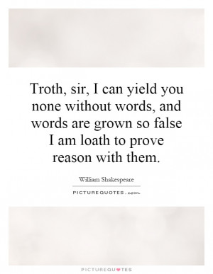 ... grown so false I am loath to prove reason with them Picture Quote #1