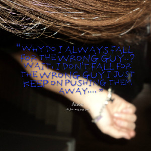 8494-why-do-i-always-fall-for-the-wrong-guy-wait-i-dont-fall.png