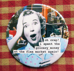 Funny Magnet. Oh crap... I spent the grocery money at the flea market ...