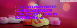 LOVE MY CRAZY SWEET LOVING CARING WARM HEARTED SEXY COUNTRY ...
