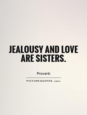 Love Quotes Sister Quotes Jealousy Quotes Proverb Quotes