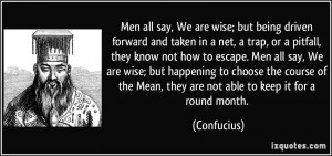 Men all say, We are wise; but being driven forward and taken in a net ...
