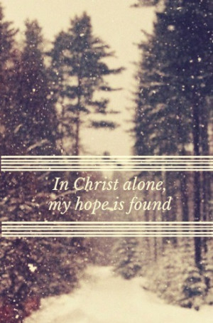 In Christ alone, my hope is found He is my light, my strength, my song ...