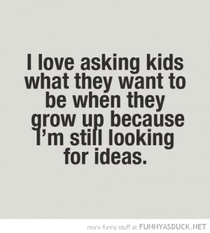 love asking kids what want to be gow up quote funny pics pictures pic ...