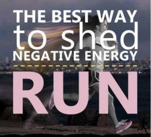 The best way to shed negative energy is by running”
