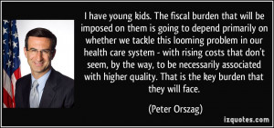 have young kids. The fiscal burden that will be imposed on them is ...
